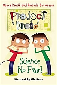 Science No Fair!: Project Droid #1 (Hardcover)
