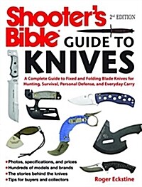 Shooters Bible Guide to Knives: A Complete Guide to Fixed and Folding Blade Knives for Hunting, Survival, Personal Defense, and Everyday Carry (Paperback)