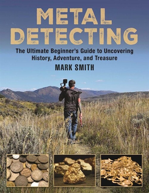 The Metal Detecting Handbook: The Ultimate Beginners Guide to Uncovering History, Adventure, and Treasure (Paperback)