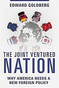 The Joint Ventured Nation: Why America Needs a New Foreign Policy (Hardcover)