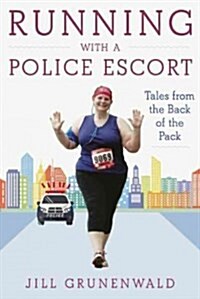 Running with a Police Escort: Tales from the Back of the Pack (Hardcover)