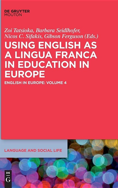 Using English as a Lingua Franca in Education in Europe: English in Europe: Volume 4 (Hardcover)