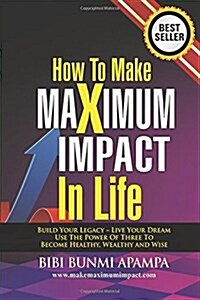 How to Make Maximum Impact in Life (Paperback)