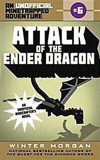 Attack of the Ender Dragon: An Unofficial Minetrapped Adventure, #6 (Paperback)