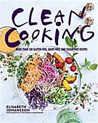 Clean Cooking: More Than 100 Gluten-Free, Dairy-Free, and Sugar-Free Recipes (Hardcover)