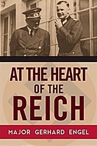 At the Heart of the Reich: The Secret Diary of Hitlers Army Adjutant (Hardcover)