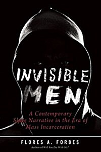 Invisible Men: A Contemporary Slave Narrative in the Era of Mass Incarceration (Hardcover)