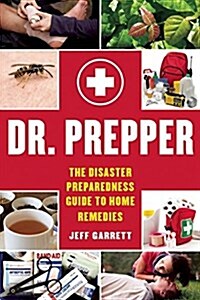 Dr. Prepper: The Disaster Preparedness Guide to Home Remedies (Paperback)