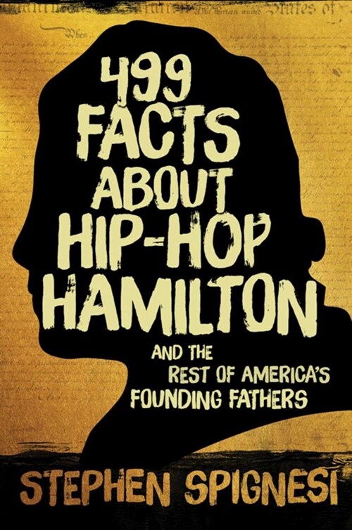 499 Facts about Hip-Hop Hamilton and the Rest of Americas Founding Fathers: 499 Facts about Hop-Hop Hamilton and Americas First Leaders (Paperback)