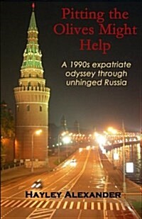 Pitting the Olives Might Help: A 1990s expatriate odyssey through unhinged Russia (Paperback)