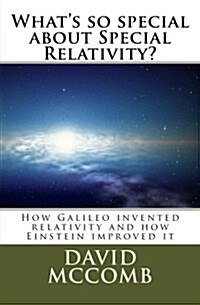 Whats So Special about Special Relativity?: How Galileo Invented Relativity and How Einstein Improved It (Paperback)