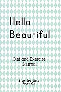 Diet and Exercise Journal: Hello Beautiful Cover (Paperback)