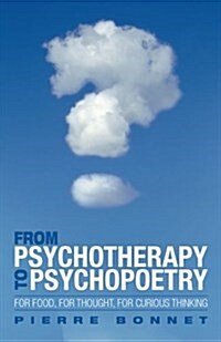 From Psychotherapy to Psychopoetry: For Food, for Thought, for Curious Thinking (Paperback)