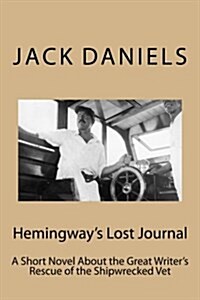 Hemingways Lost Journal: A Short Novel About the Great Writers Rescue of the Shipwrecked Vet (Paperback)