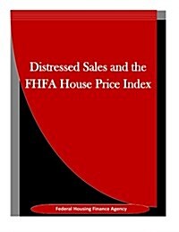 Distressed Sales and the Fhfa House Price Index (Paperback)