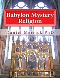 Babylon Mystery Religion: The Mother of All Harlots and the Daughters of the Whore (Paperback)