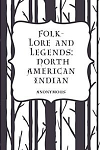 Folk-Lore and Legends: North American Indian (Paperback)
