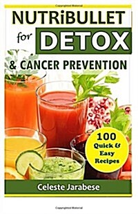 Nutribullet for Detox and Cancer Prevention (Paperback)