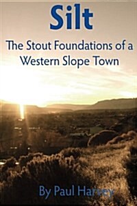 Silt: The Stout Foundation of a Western Slope Town (Paperback)