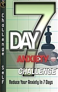 7-Day Anxiety Challenge: Reduce Your Anxiety in 7 Days (Paperback)