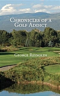 Chronicles of a Golf Addict (Paperback)