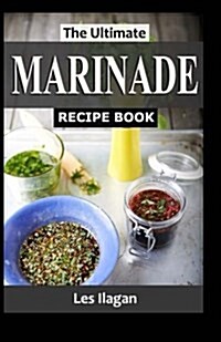 The Ultimate Marinade Recipe Book (Paperback)