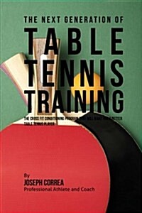 The Next Generation of Table Tennis Training (Paperback)