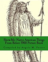 Show-Me: Native American Things from Before 1900 (Picture Book) (Paperback)