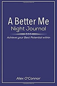 A Better Me: Night Journal: Achieve your Best Potential Within (Paperback)