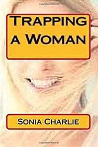Trapping a Woman: Teaching you how to trap a young woman (Paperback)