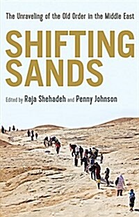 Shifting Sands: The Unraveling of the Old Order in the Middle East (Paperback)