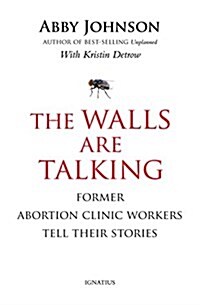The Walls Are Talking: Former Abortion Clinic Workers Tell Their Stories (Hardcover)