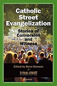 Catholic Street Evangelization: Stories of Conversion and Witness (Paperback)