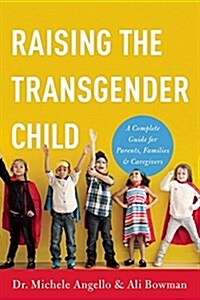 Raising the Transgender Child: A Complete Guide for Parents, Families, and Caregivers (Paperback)