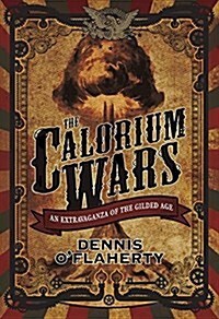 The Calorium Wars: An Extravaganza of the Gilded Age (Paperback)