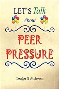 Lets Talk About Peer Pressure (Paperback)