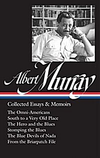 Albert Murray: Collected Essays & Memoirs (Loa #284): The Omni-Americans / South to a Very Old Place / The Hero and the Blues / Stomping the Blues / T (Hardcover)