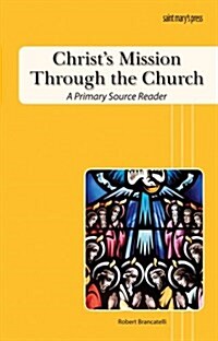 Christs Mission Through the Church: A Primary Source Reader (Paperback)