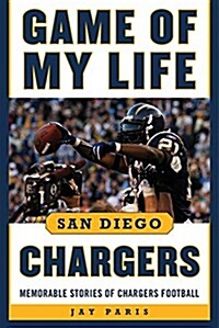 Game of My Life San Diego Chargers: Memorable Stories of Chargers Football (Hardcover)