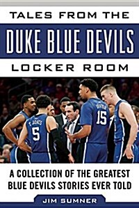 Tales from the Duke Blue Devils Locker Room: A Collection of the Greatest Duke Basketball Stories Ever Told (Hardcover)