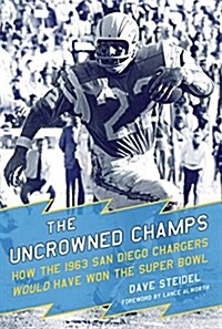 The Uncrowned Champs: How the 1963 San Diego Chargers Would Have Won the Super Bowl (Paperback)