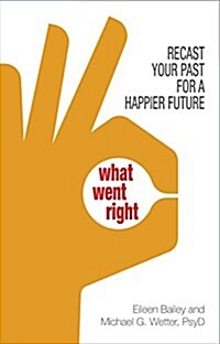 What Went Right: Reframe Your Thinking for a Happier Now (Paperback)