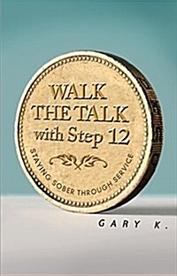 Walk the Talk with Step 12: Staying Sober Through Service (Paperback)
