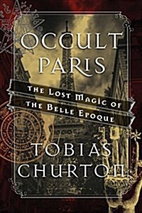 Occult Paris: The Lost Magic of the Belle ?oque (Hardcover)