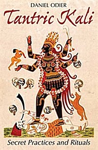 Tantric Kali: Secret Practices and Rituals (Paperback)