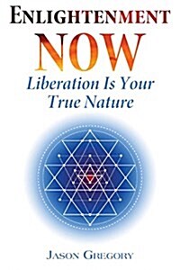 Enlightenment Now: Liberation Is Your True Nature (Paperback)