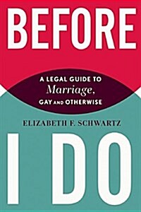 Before I Do : A Legal Guide to Marriage, Gay and Otherwise (Paperback)