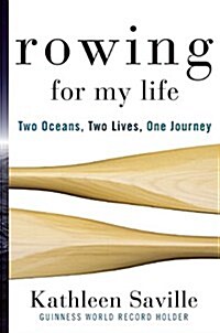 Rowing for My Life: Two Oceans, Two Lives, One Journey (Hardcover)