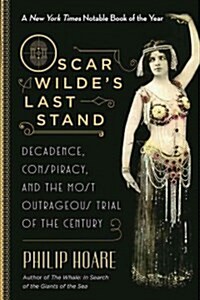 Oscar Wildes Last Stand: Decadence, Conspiracy, and the Most Outrageous Trial of the Century (Paperback)