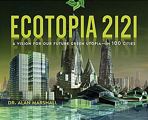 Ecotopia 2121: A Vision for Our Future Green Utopia?in 100 Cities (Hardcover)